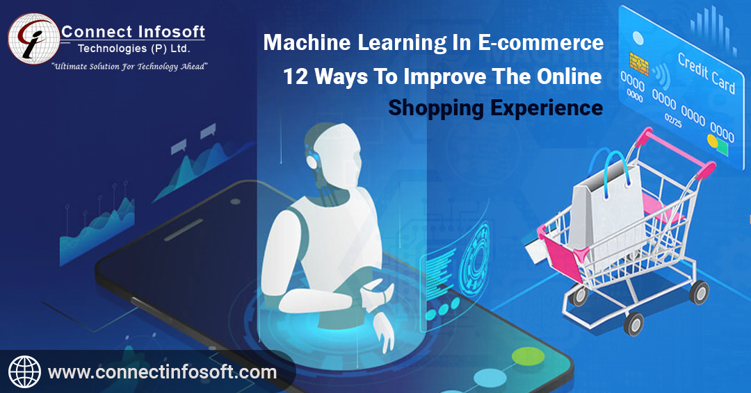 Machine Learning in eCommerce 12 Ways to Improve the Online Shopping Experience | Connect Infosoft