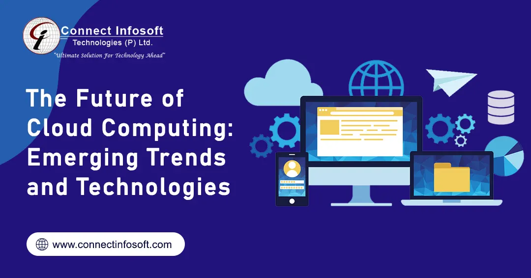 The Future of Cloud Computing: Emerging Trends and Technologies | Connect Infosoft