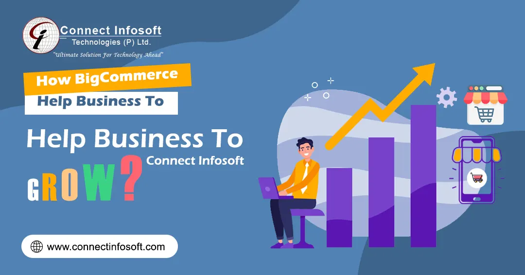 How BigCommerce help business to Grow? Connect Infosoft