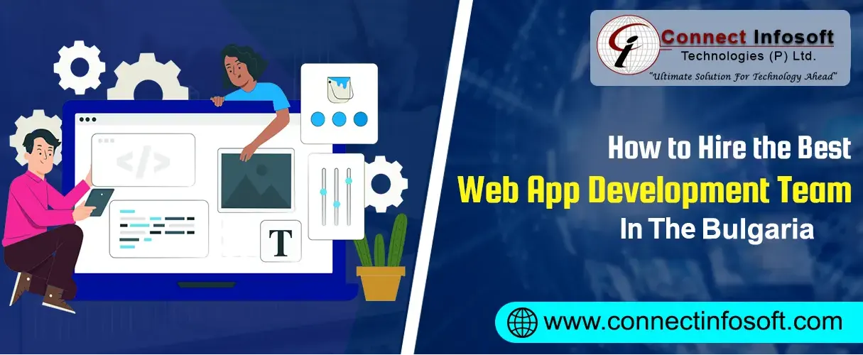 How to Hire the Best Web App Development Team in Bulgaria |Connect Infosoft Technologies