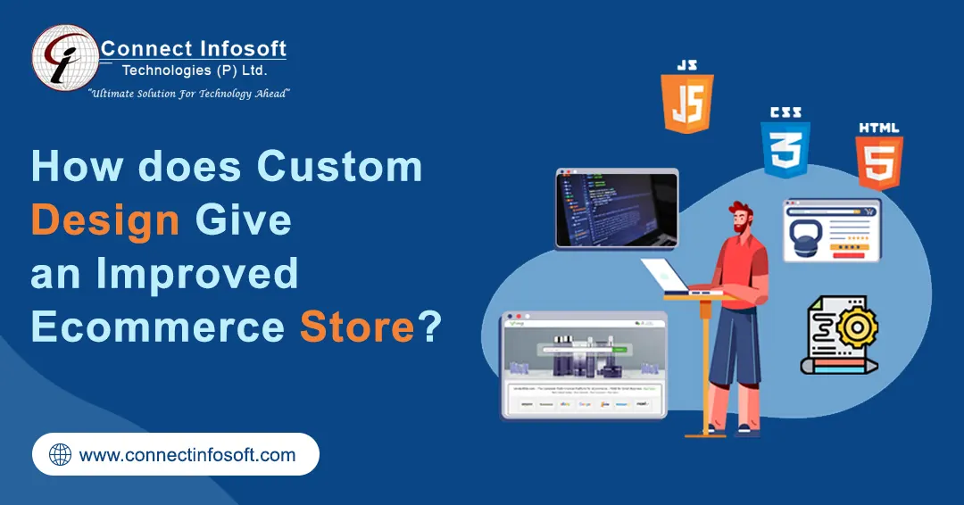 How does Custom design give an improved Ecommerce Store? Connect Infosoft