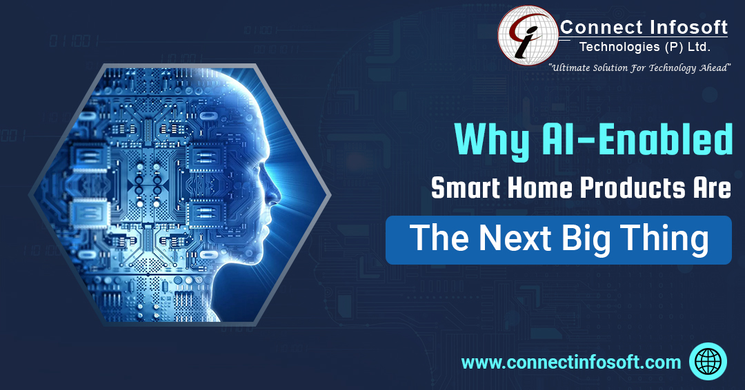 Why AI-Enabled Smart Home Products Are the Next Big Thing |Connect Infosoft