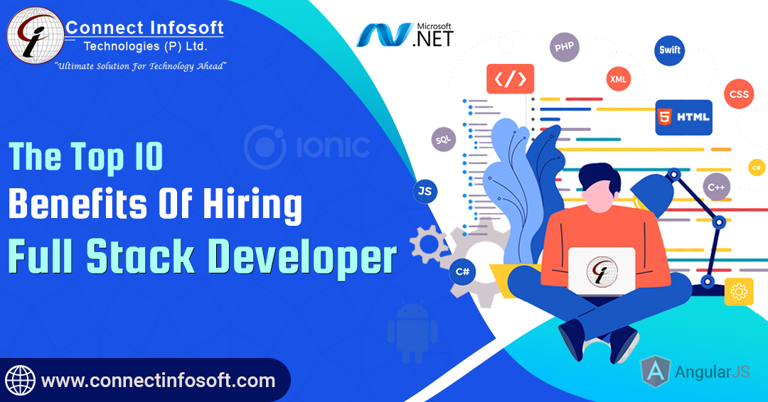 The Top 10 Benefits of Hiring A Full-Stack Developer | Connect Infosoft