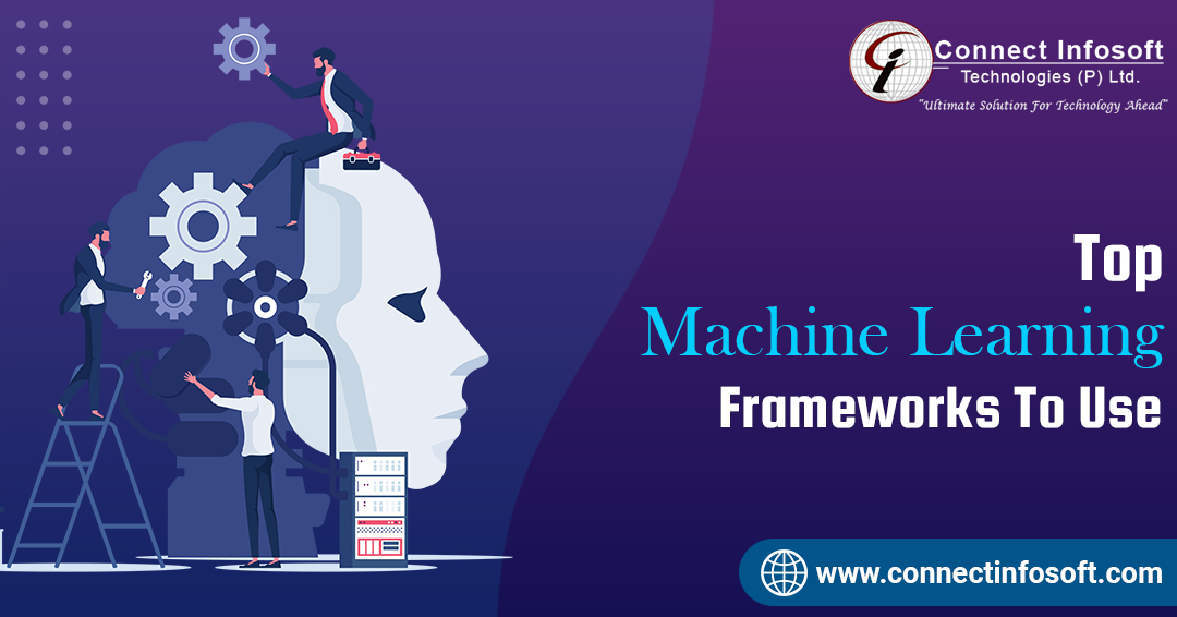 Top Machine Learning Frameworks To Use | Connect Infosoft